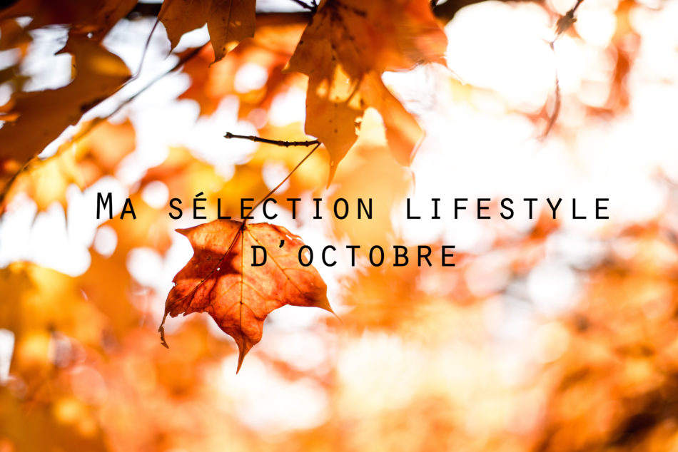 sélection lifestyle d'octobre